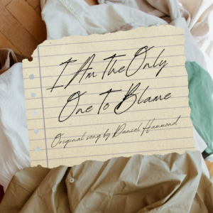 "I Am The Only One To Blame" Original Song by ©Daniel Hammond