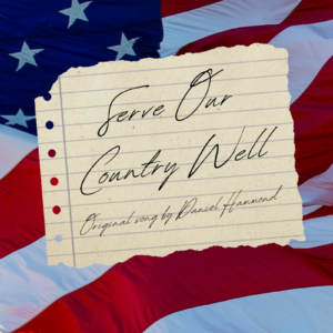 "Serve Our Country Well" Original Song by © Daniel Hammond