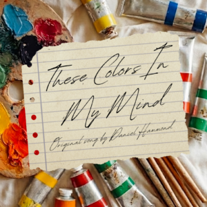 "These Colors In My Mind" Original Song by ©Daniel Hammond