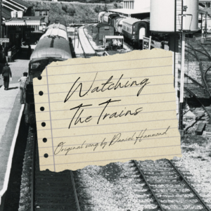 "Watching the Trains" Original Song by ©Daniel Hammond