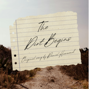 "The Dirt Begins" Original Song By © Daniel Hammond