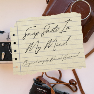 "Snap Shots In My Mind" Original Song By © Daniel Hammond